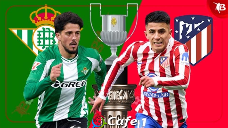 Nhận định bóng đá Betis vs Atletico, 03h00 ngày 6/2: Hạ knock-out Atletico