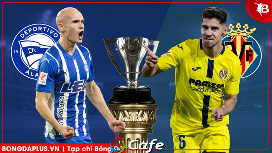Nhận định bóng đá Alaves vs Villarreal, 03h00 ngày 14/3: Chủ nhà lép vế