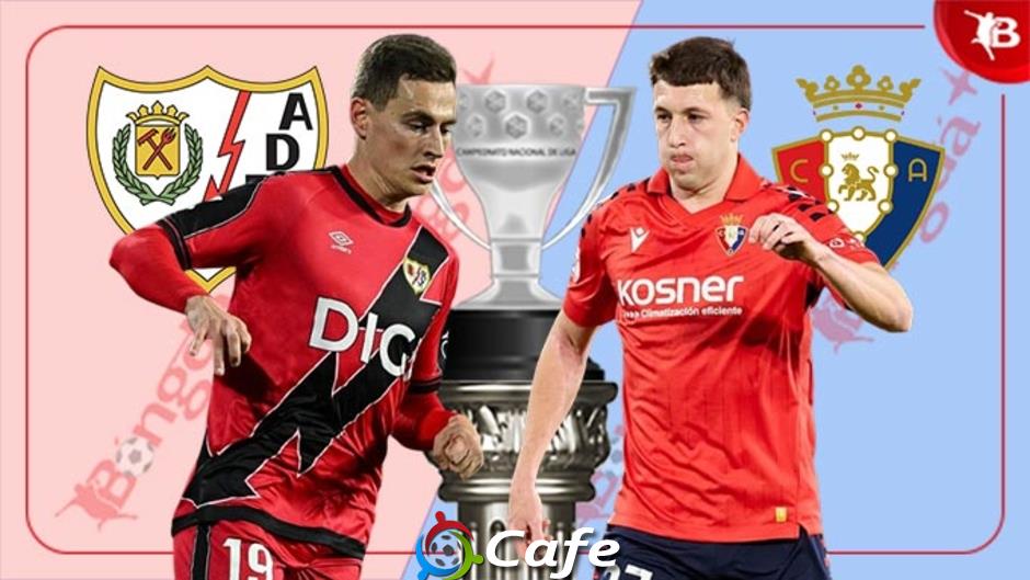 Nhận định bóng đá Vallecano vs Osasuna, 20h00 ngày 24/1: Giữ lại 3 điểm