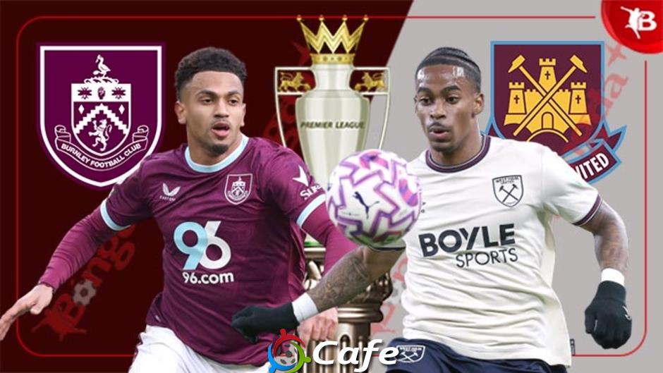 Nhận định bóng đá Burnley vs West Ham, 22h00 ngày 7/2: Chủ nhà mất vui