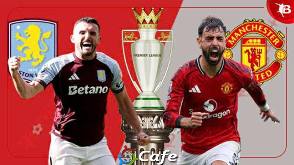 Trực tiếp Aston Villa vs MU, 23h30 ngày 21/12